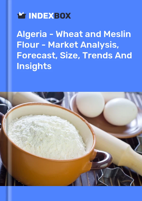 Report Algeria - Wheat and Meslin Flour - Market Analysis, Forecast, Size, Trends and Insights for 499$