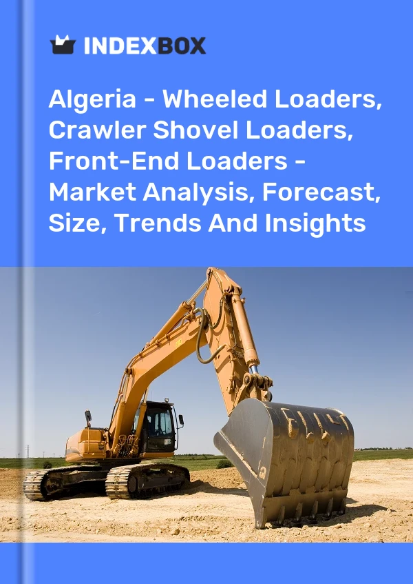 Report Algeria - Wheeled Loaders, Crawler Shovel Loaders, Front-End Loaders - Market Analysis, Forecast, Size, Trends and Insights for 499$