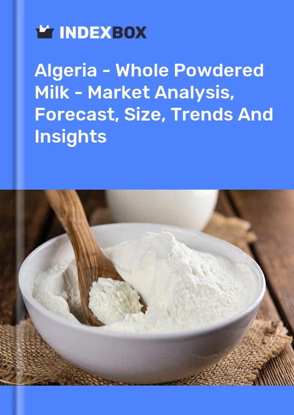 Report Algeria - Whole Powdered Milk - Market Analysis, Forecast, Size, Trends and Insights for 499$