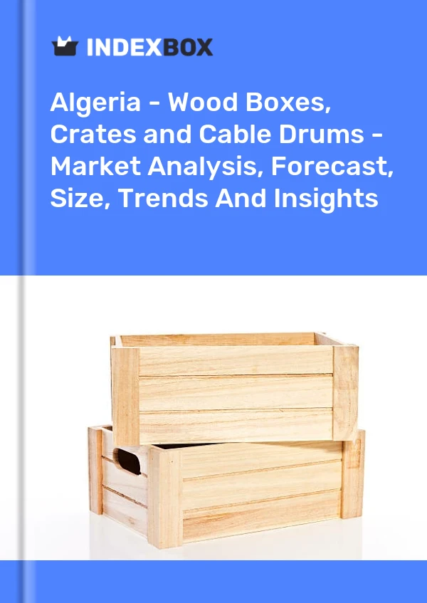 Report Algeria - Wood Boxes, Crates and Cable Drums - Market Analysis, Forecast, Size, Trends and Insights for 499$