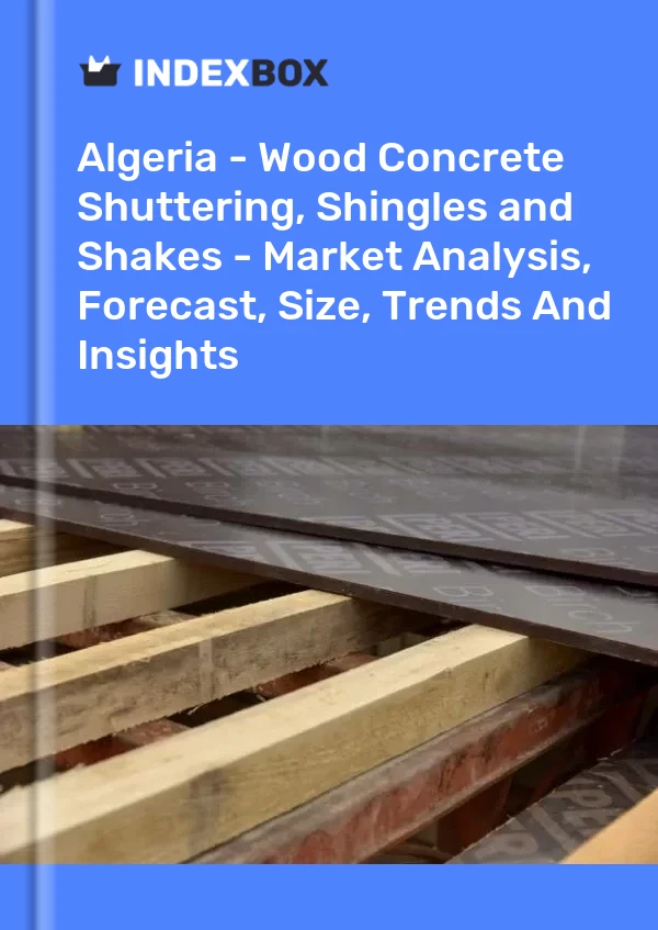 Report Algeria - Wood Concrete Shuttering, Shingles and Shakes - Market Analysis, Forecast, Size, Trends and Insights for 499$