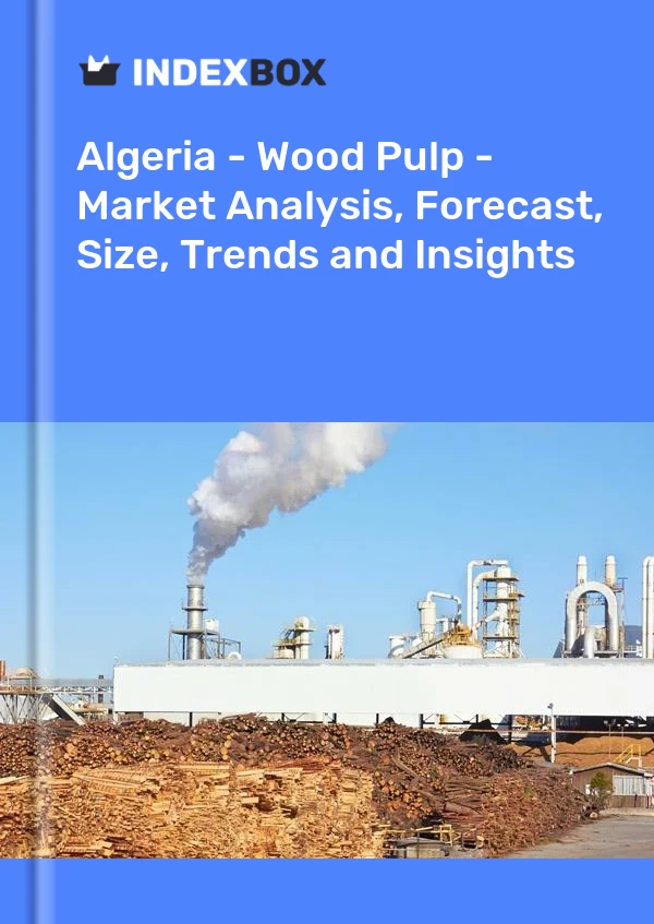 Report Algeria - Wood Pulp - Market Analysis, Forecast, Size, Trends and Insights for 499$