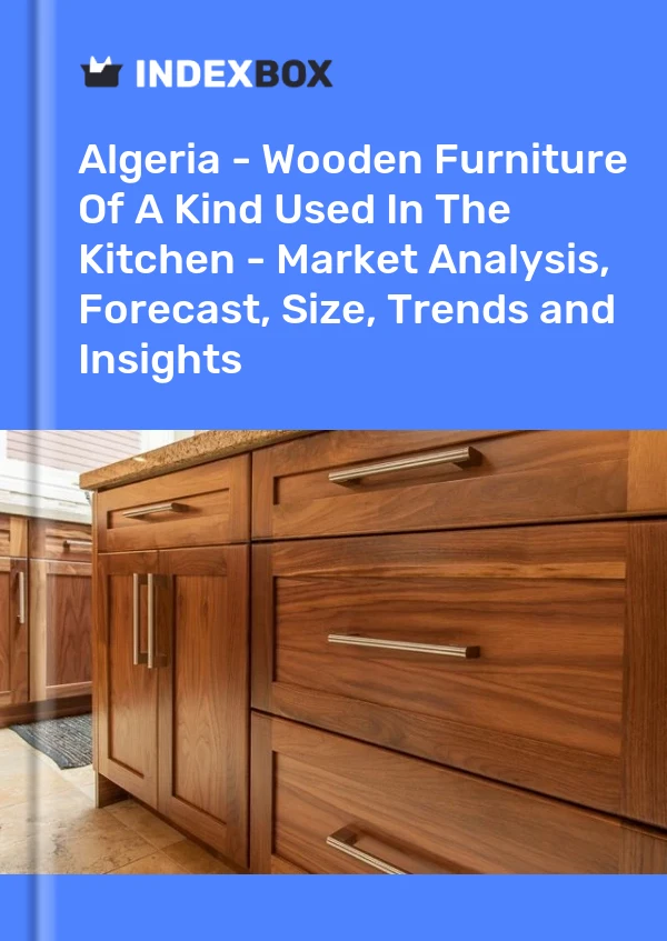 Report Algeria - Wooden Furniture of A Kind Used in the Kitchen - Market Analysis, Forecast, Size, Trends and Insights for 499$