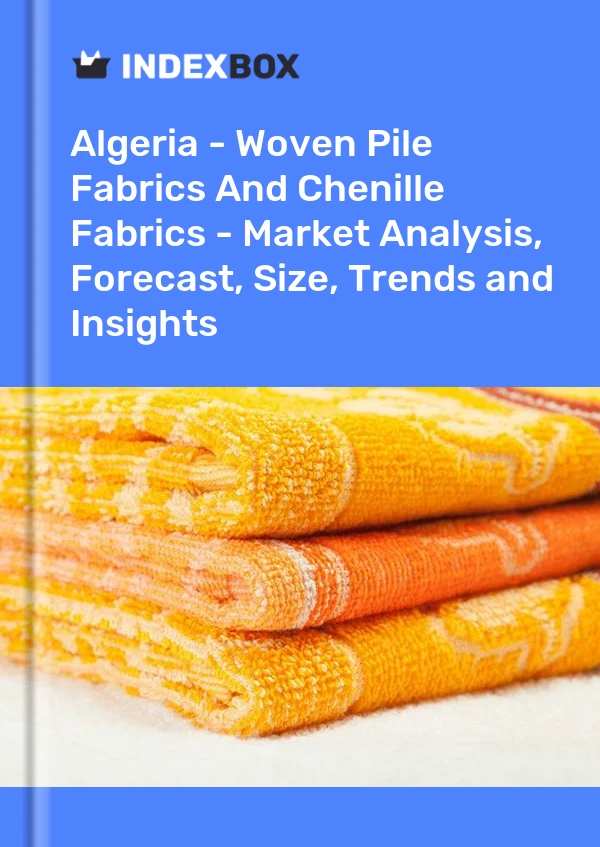 Report Algeria - Woven Pile Fabrics and Chenille Fabrics - Market Analysis, Forecast, Size, Trends and Insights for 499$
