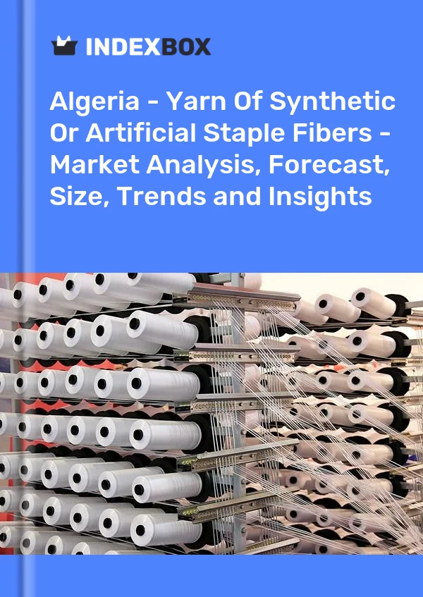 Report Algeria - Yarn of Synthetic or Artificial Staple Fibers - Market Analysis, Forecast, Size, Trends and Insights for 499$