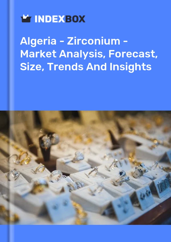 Report Algeria - Zirconium - Market Analysis, Forecast, Size, Trends and Insights for 499$