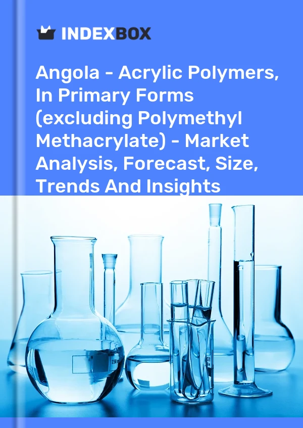 Report Angola - Acrylic Polymers, in Primary Forms (excluding Polymethyl Methacrylate) - Market Analysis, Forecast, Size, Trends and Insights for 499$