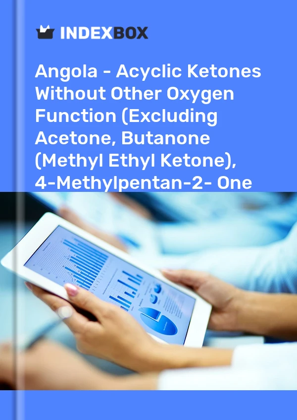 Report Angola - Acyclic Ketones Without Other Oxygen Function (Excluding Acetone, Butanone (Methyl Ethyl Ketone), 4-Methylpentan-2- One (Methyl Isobutyl Ketone)) - Market Analysis, Forecast, Size, Trends and Insights for 499$