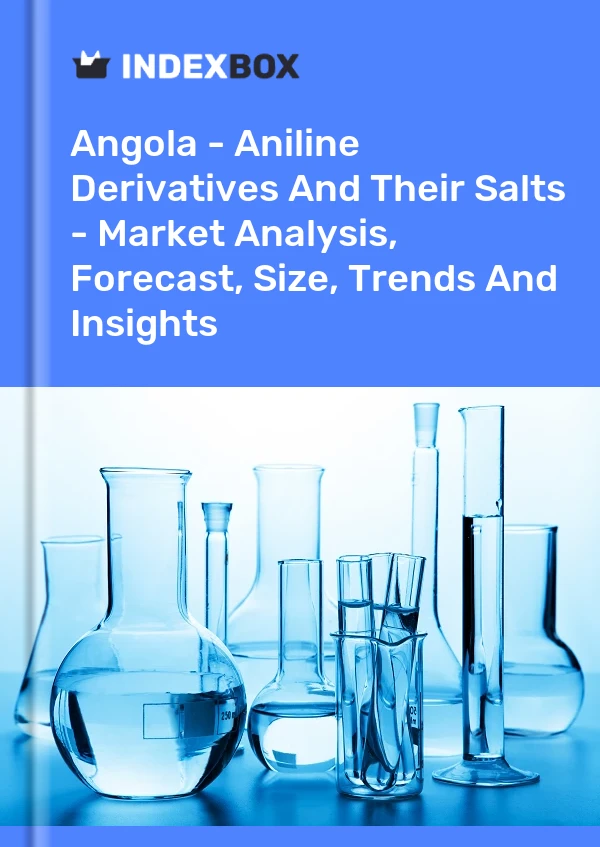 Report Angola - Aniline Derivatives and Their Salts - Market Analysis, Forecast, Size, Trends and Insights for 499$