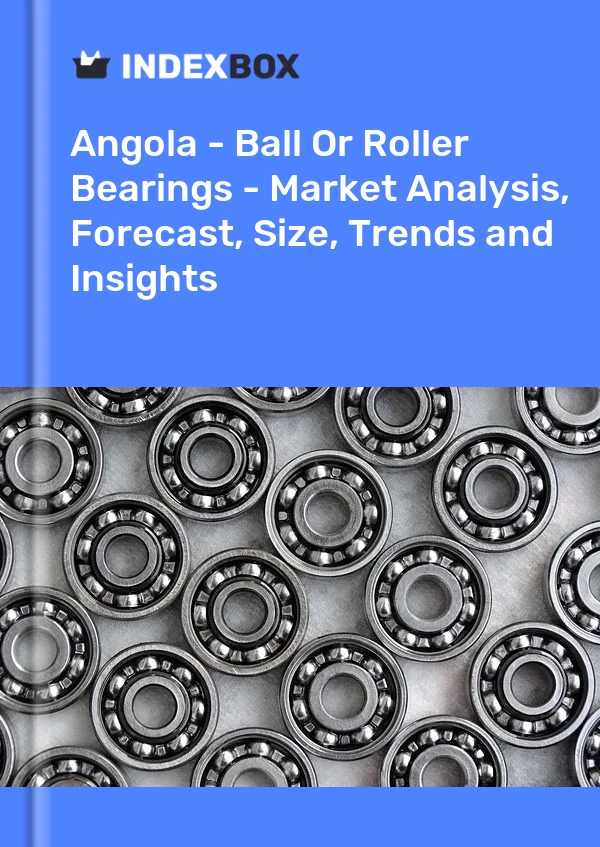 Report Angola - Ball or Roller Bearings - Market Analysis, Forecast, Size, Trends and Insights for 499$