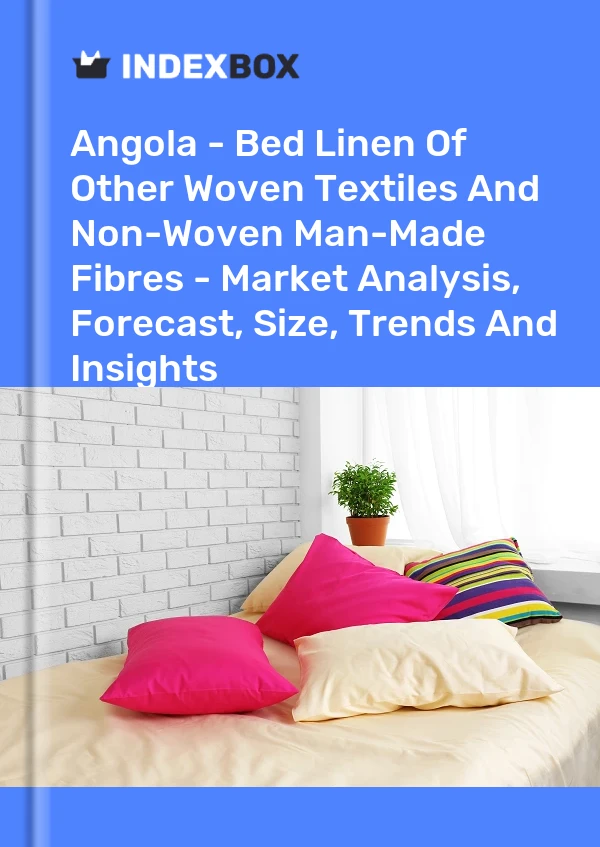 Report Angola - Bed Linen of Other Woven Textiles and Non-Woven Man-Made Fibres - Market Analysis, Forecast, Size, Trends and Insights for 499$