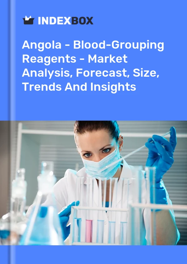 Angola - Blood-Grouping Reagents - Market Analysis, Forecast, Size, Trends And Insights