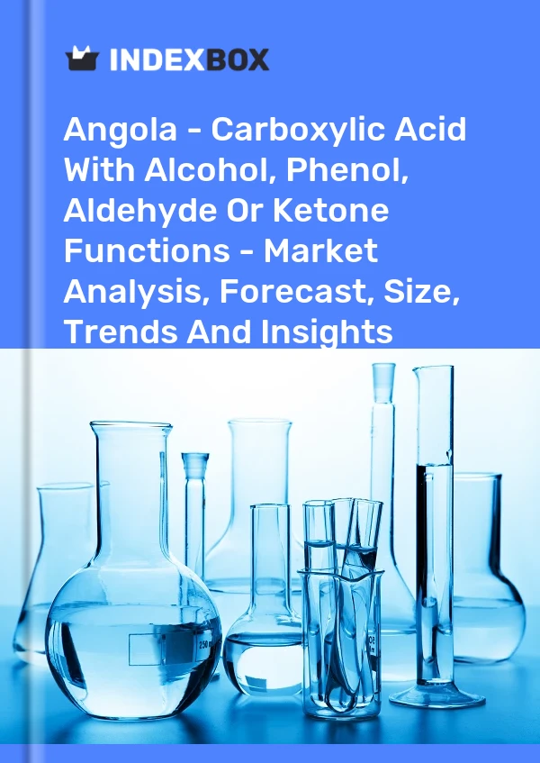 Report Angola - Carboxylic Acid With Alcohol, Phenol, Aldehyde or Ketone Functions - Market Analysis, Forecast, Size, Trends and Insights for 499$