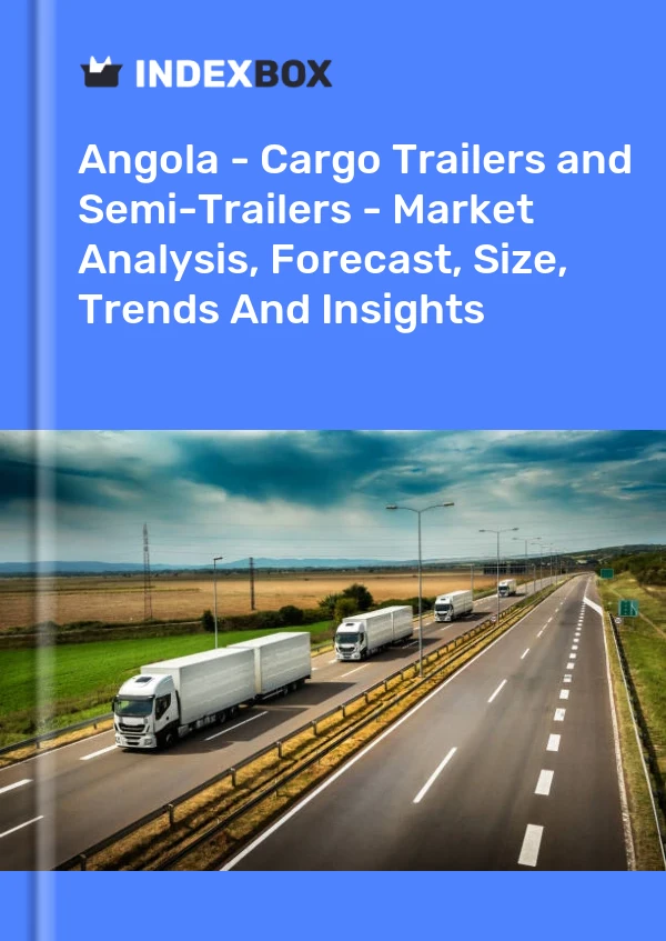 Report Angola - Cargo Trailers and Semi-Trailers - Market Analysis, Forecast, Size, Trends and Insights for 499$