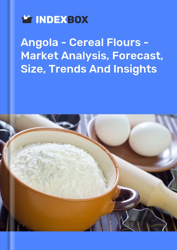 Angola - Cereal Flours - Market Analysis, Forecast, Size, Trends And Insights