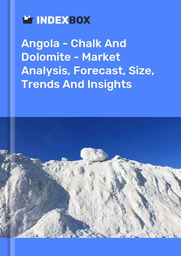 Report Angola - Chalk and Dolomite - Market Analysis, Forecast, Size, Trends and Insights for 499$