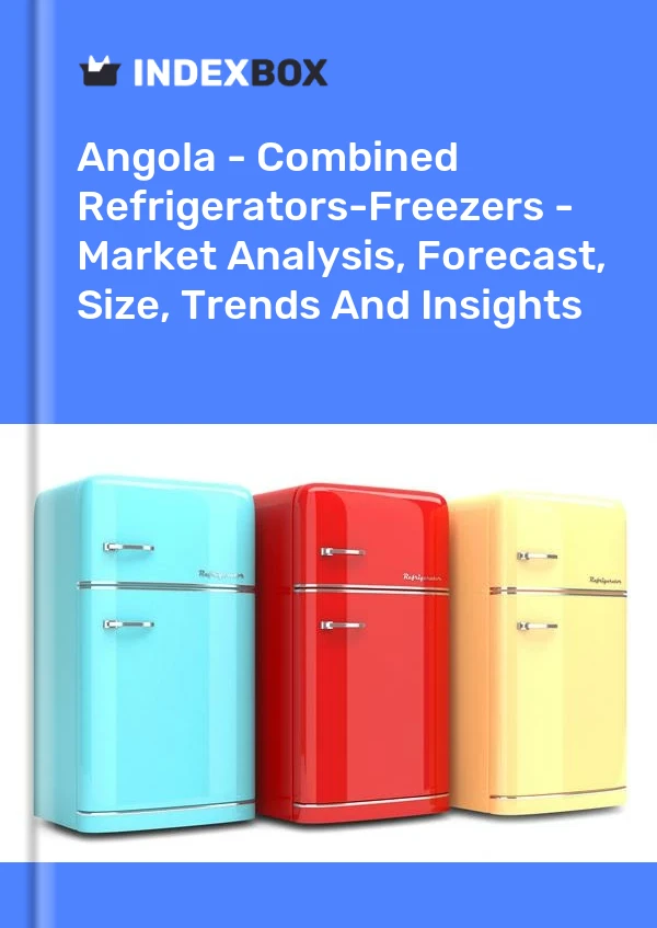 Angola - Combined Refrigerators-Freezers - Market Analysis, Forecast, Size, Trends And Insights