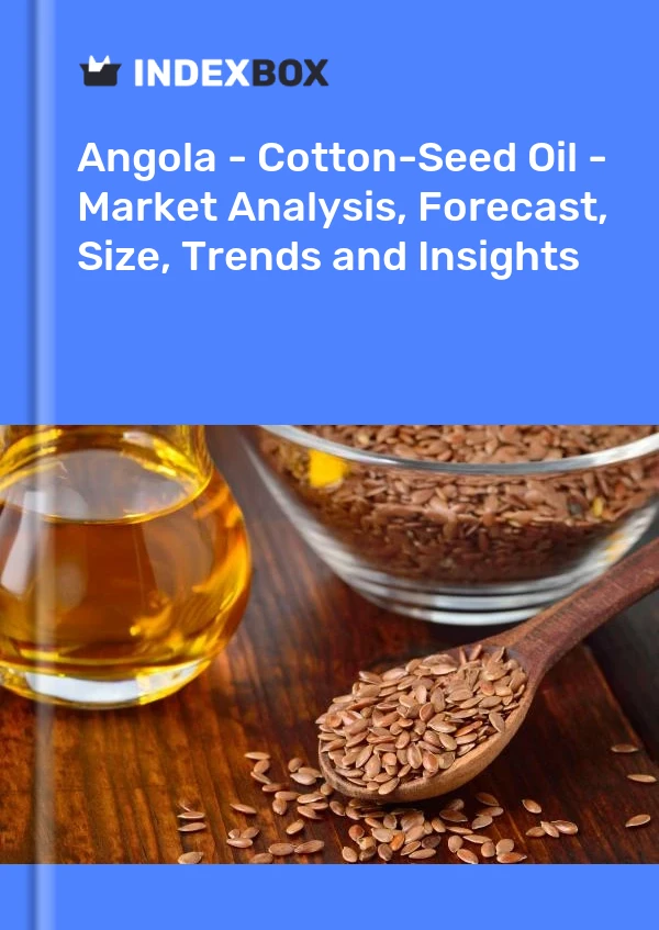 Report Angola - Cotton-Seed Oil - Market Analysis, Forecast, Size, Trends and Insights for 499$