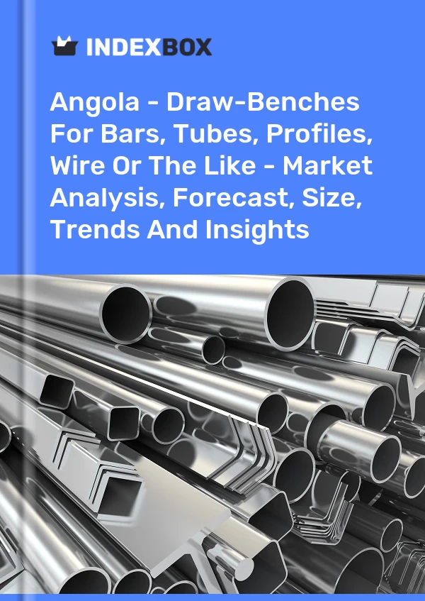 Report Angola - Draw-Benches for Bars, Tubes, Profiles, Wire or the Like - Market Analysis, Forecast, Size, Trends and Insights for 499$
