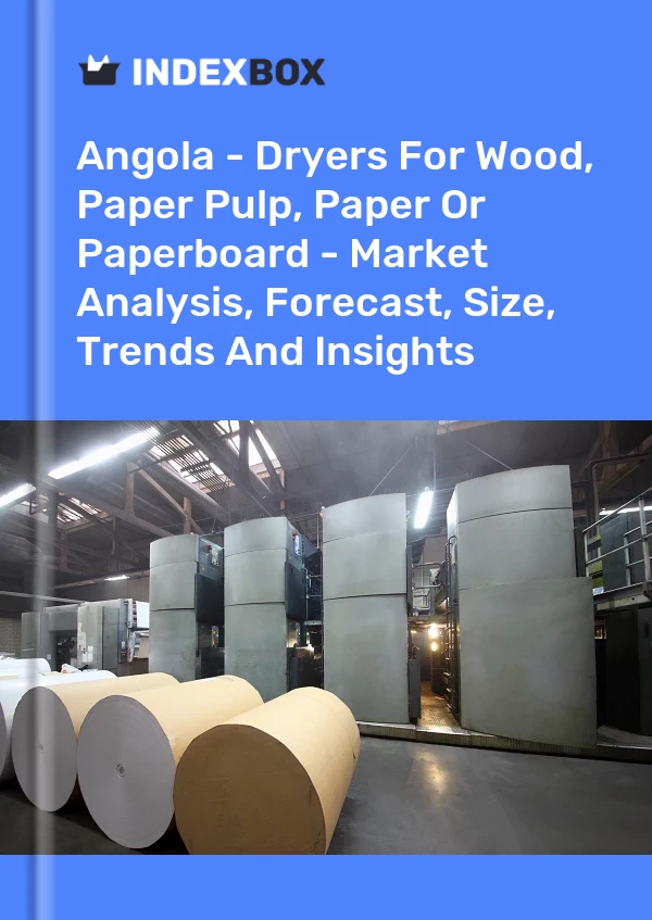 Report Angola - Dryers for Wood, Paper Pulp, Paper or Paperboard - Market Analysis, Forecast, Size, Trends and Insights for 499$