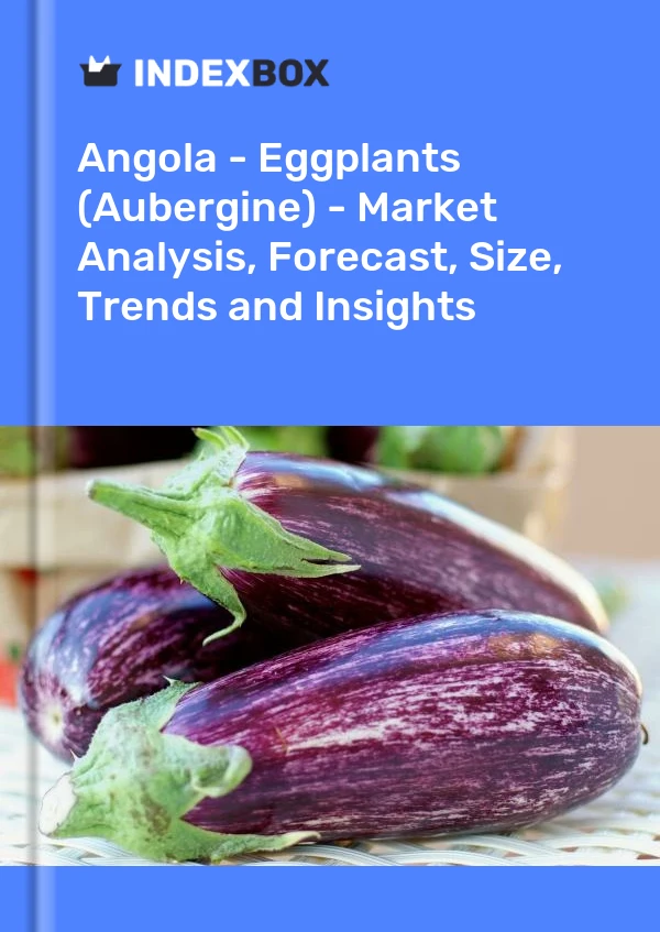 Report Angola - Eggplants (Aubergine) - Market Analysis, Forecast, Size, Trends and Insights for 499$