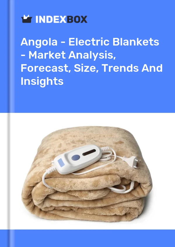 Report Angola - Electric Blankets - Market Analysis, Forecast, Size, Trends and Insights for 499$