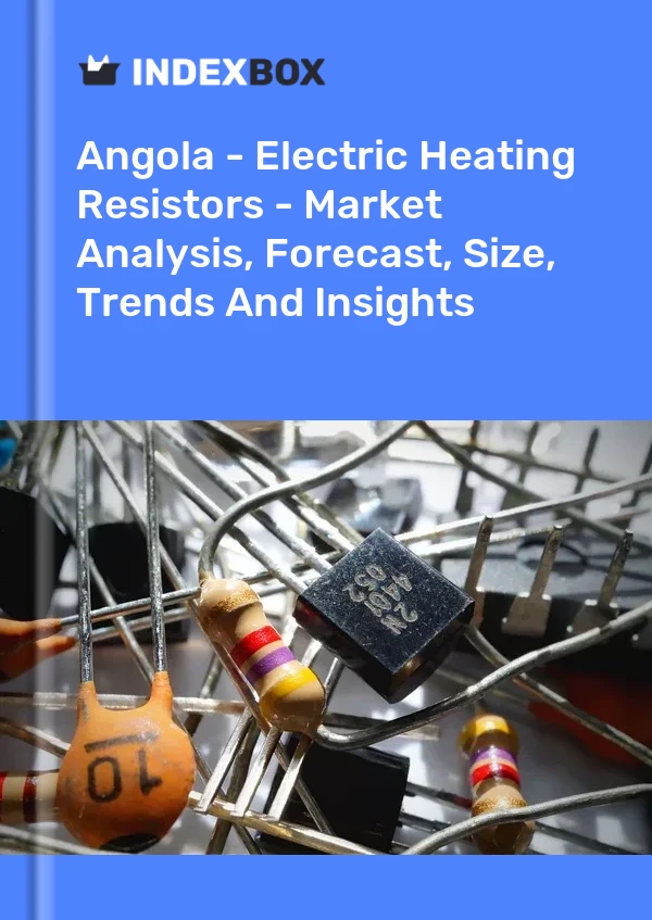 Report Angola - Electric Heating Resistors - Market Analysis, Forecast, Size, Trends and Insights for 499$