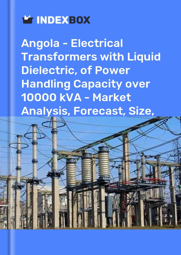Report Angola - Electrical Transformers with Liquid Dielectric, of Power Handling Capacity over 10000 kVA - Market Analysis, Forecast, Size, Trends and Insights for 499$