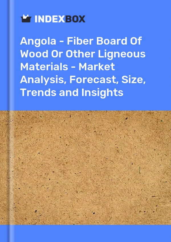 Report Angola - Fiber Board of Wood or Other Ligneous Materials - Market Analysis, Forecast, Size, Trends and Insights for 499$