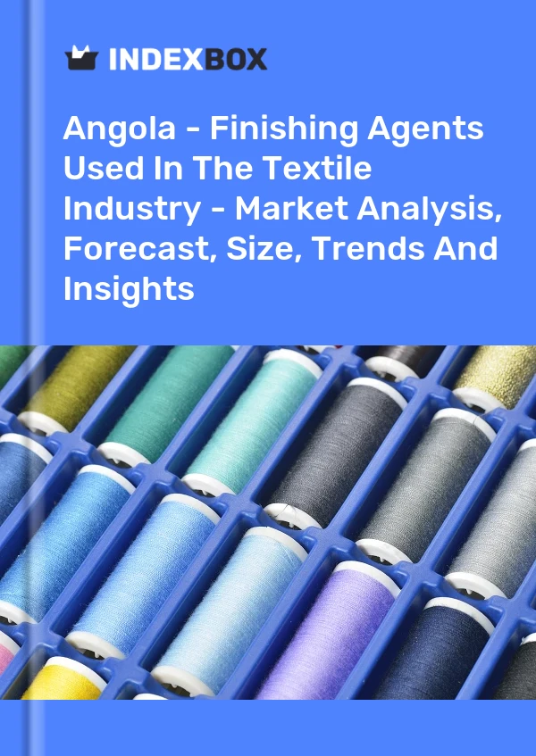 Report Angola - Finishing Agents Used in the Textile Industry - Market Analysis, Forecast, Size, Trends and Insights for 499$