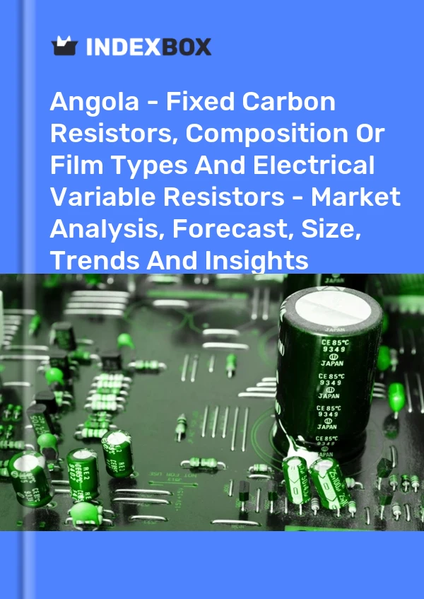 Angola - Fixed Carbon Resistors, Composition Or Film Types And Electrical Variable Resistors - Market Analysis, Forecast, Size, Trends And Insights