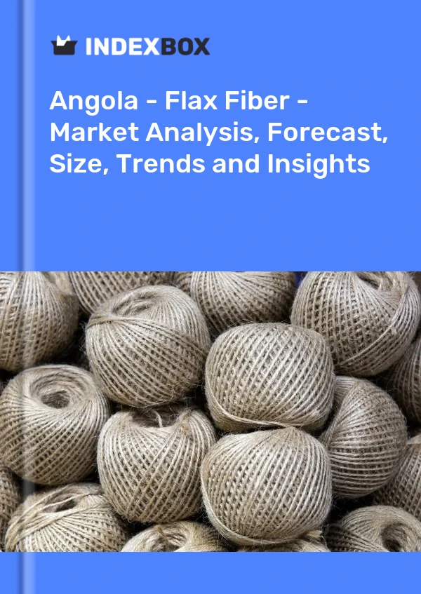 Report Angola - Flax Fiber - Market Analysis, Forecast, Size, Trends and Insights for 499$