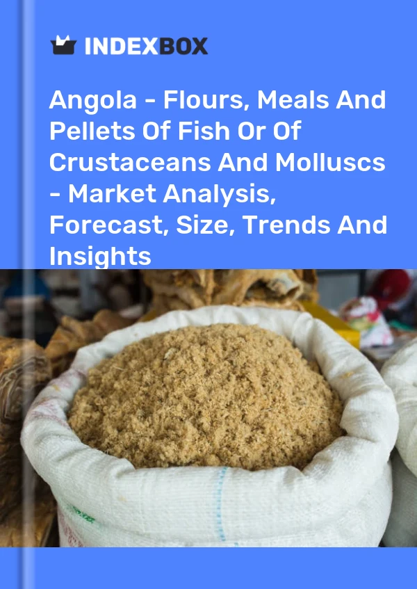 Report Angola - Flours, Meals and Pellets of Fish or of Crustaceans and Molluscs - Market Analysis, Forecast, Size, Trends and Insights for 499$