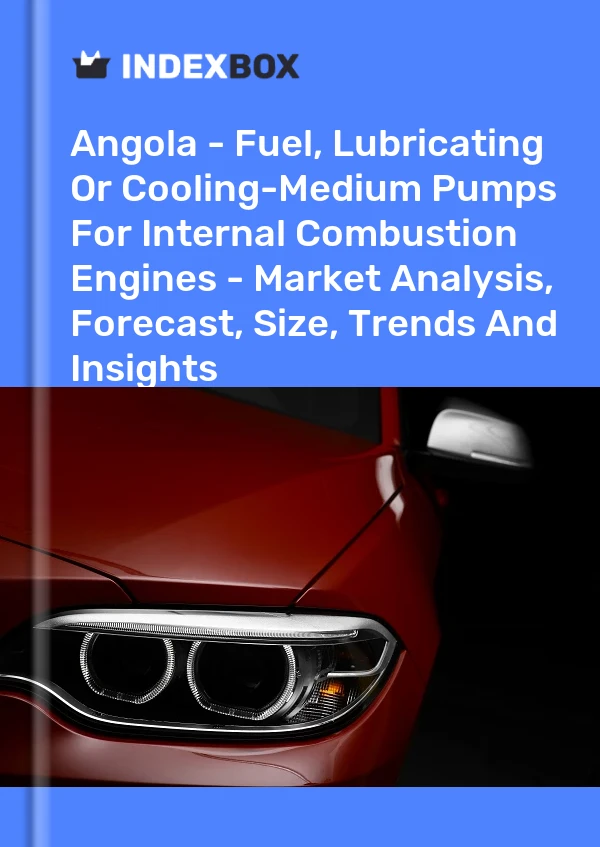 Report Angola - Fuel, Lubricating or Cooling-Medium Pumps for Internal Combustion Engines - Market Analysis, Forecast, Size, Trends and Insights for 499$