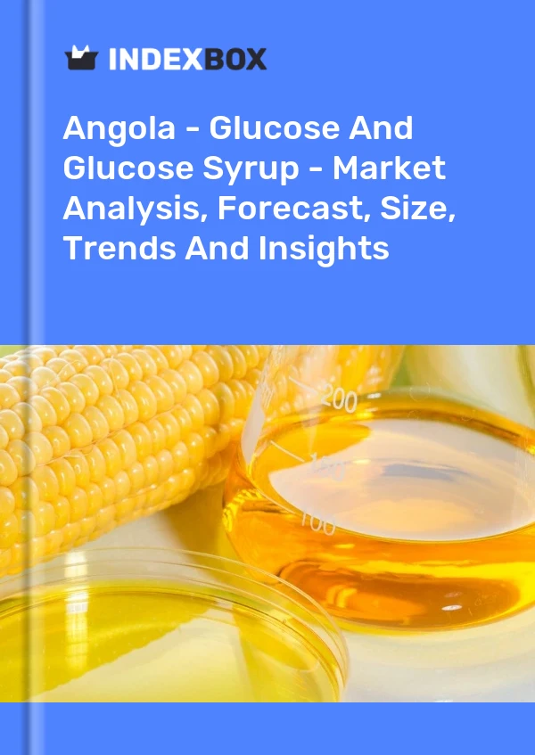 Report Angola - Glucose and Glucose Syrup - Market Analysis, Forecast, Size, Trends and Insights for 499$