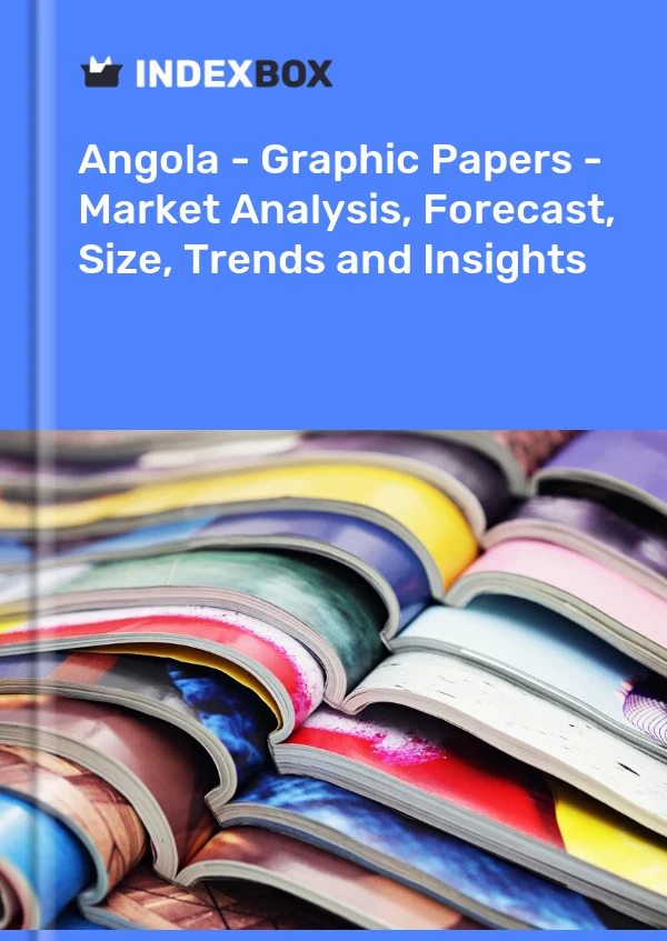 Report Angola - Graphic Papers - Market Analysis, Forecast, Size, Trends and Insights for 499$