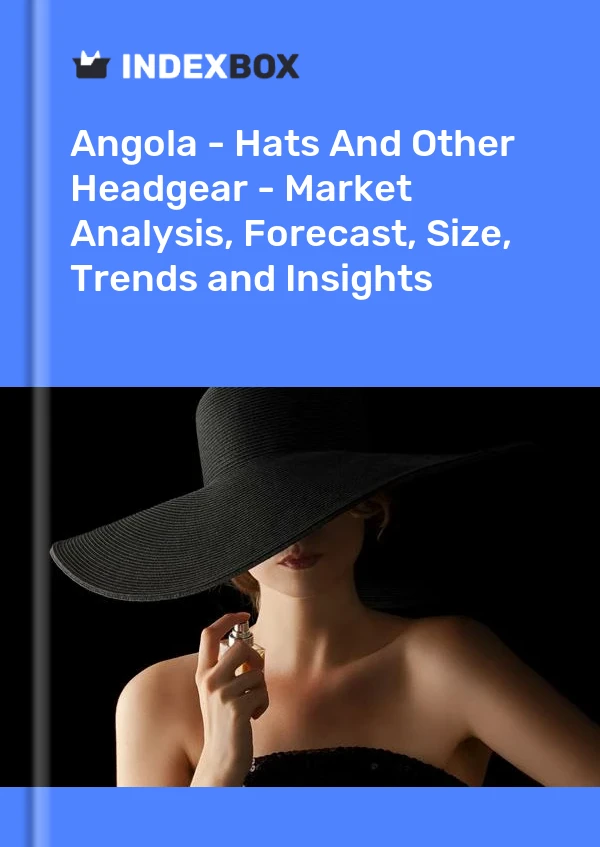 Report Angola - Hats and Other Headgear - Market Analysis, Forecast, Size, Trends and Insights for 499$