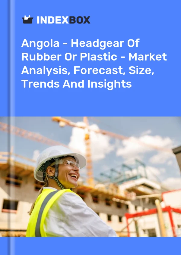 Report Angola - Headgear of Rubber or Plastic - Market Analysis, Forecast, Size, Trends and Insights for 499$