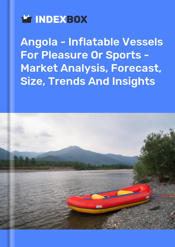 Angola - Inflatable Vessels For Pleasure Or Sports - Market Analysis, Forecast, Size, Trends And Insights