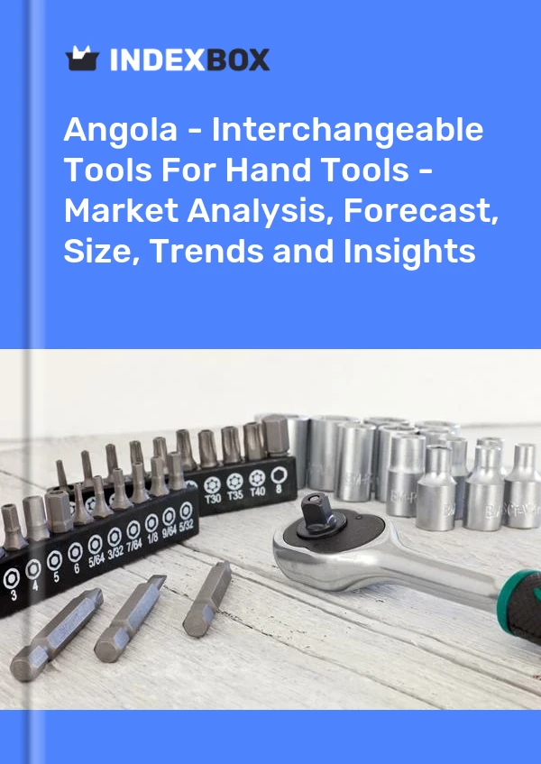 Report Angola - Interchangeable Tools for Hand Tools - Market Analysis, Forecast, Size, Trends and Insights for 499$