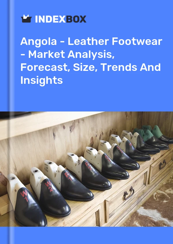 Angola - Leather Footwear - Market Analysis, Forecast, Size, Trends And Insights
