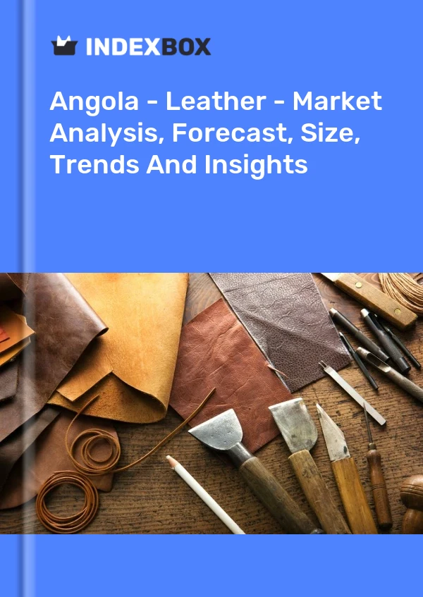 Report Angola - Leather - Market Analysis, Forecast, Size, Trends and Insights for 499$