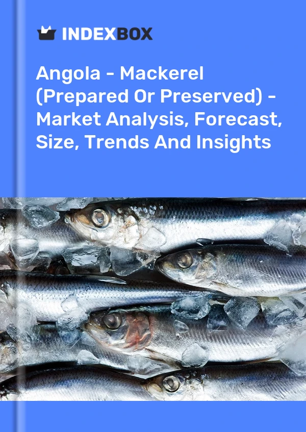 Angola - Mackerel (Prepared Or Preserved) - Market Analysis, Forecast, Size, Trends And Insights
