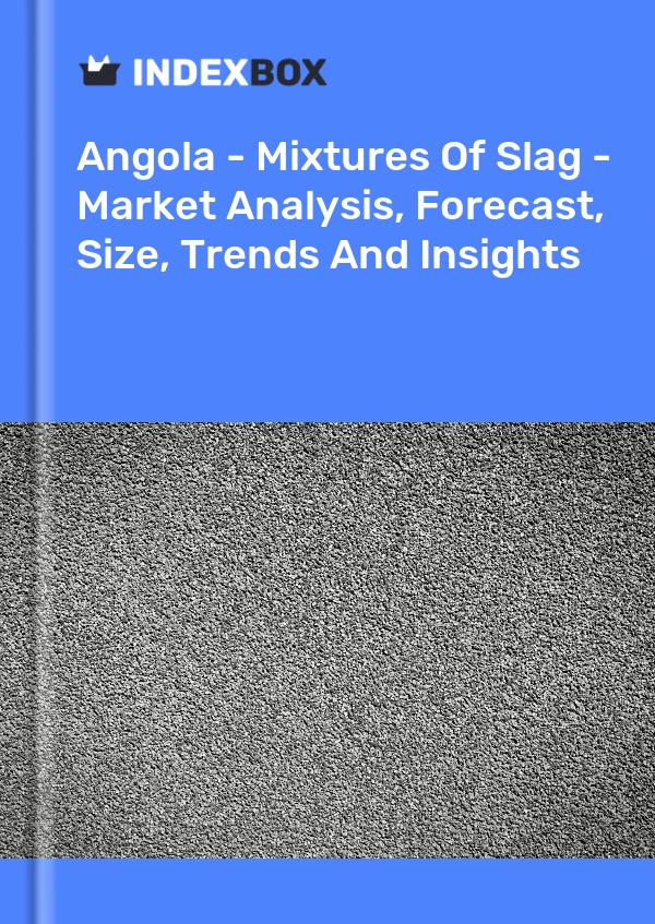 Report Angola - Mixtures of Slag - Market Analysis, Forecast, Size, Trends and Insights for 499$