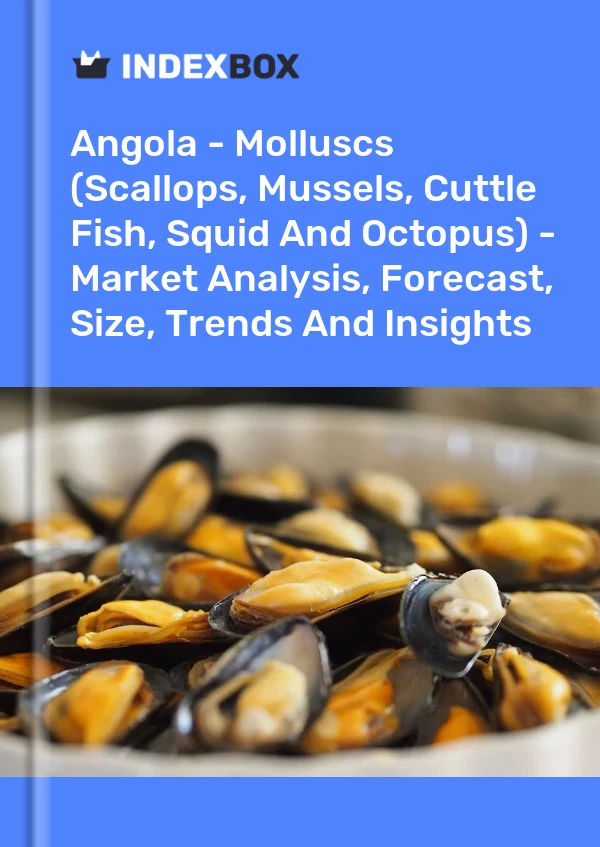 Report Angola - Molluscs (Scallops, Mussels, Cuttle Fish, Squid and Octopus) - Market Analysis, Forecast, Size, Trends and Insights for 499$