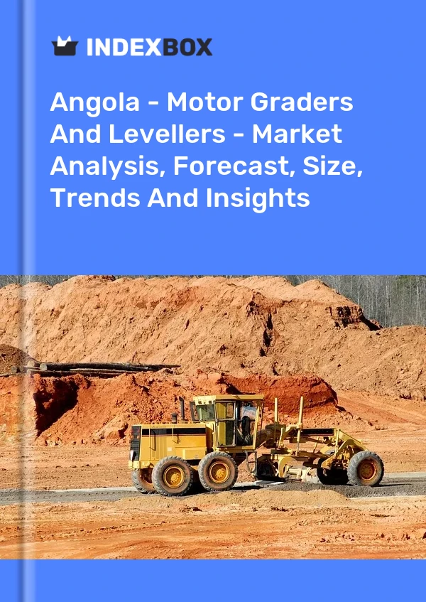Angola - Motor Graders And Levellers - Market Analysis, Forecast, Size, Trends And Insights