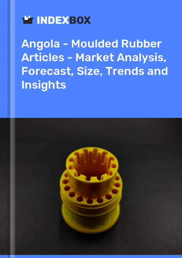 Report Angola - Moulded Rubber Articles - Market Analysis, Forecast, Size, Trends and Insights for 499$