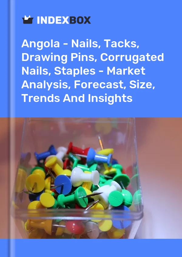Report Angola - Nails, Tacks, Drawing Pins, Corrugated Nails, Staples - Market Analysis, Forecast, Size, Trends and Insights for 499$
