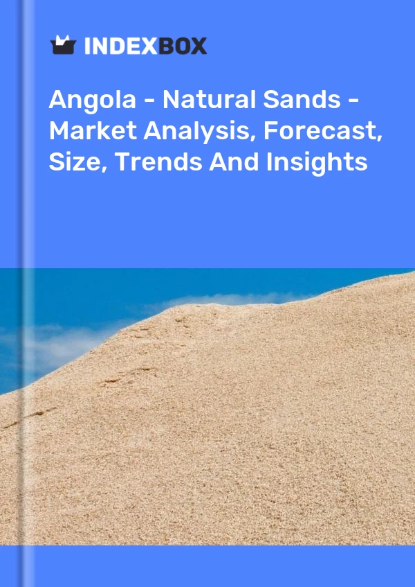 Report Angola - Natural Sands - Market Analysis, Forecast, Size, Trends and Insights for 499$