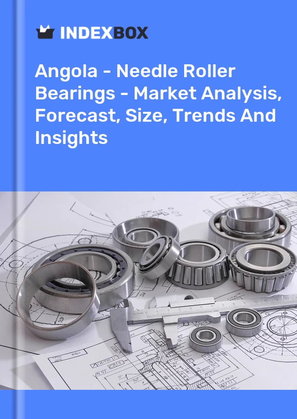Report Angola - Needle Roller Bearings - Market Analysis, Forecast, Size, Trends and Insights for 499$